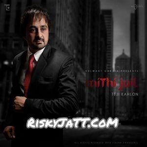 07 Nit Da Sharabi Teji Kahlon mp3 song download, Mithi Jail Teji Kahlon full album