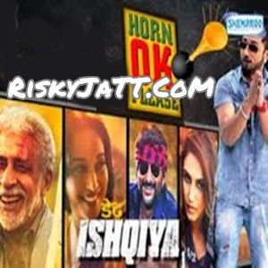 Horn Ok Please (Dedh Ishqiya) Yo Yo Honey Singh, Sukhwinder Singh mp3 song download, Dedh Ishqiya Yo Yo Honey Singh, Sukhwinder Singh full album