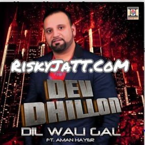 Dil Wali Gal Dev Dhillon, Aman Hayer mp3 song download, Dil Wali Gal Dev Dhillon, Aman Hayer full album