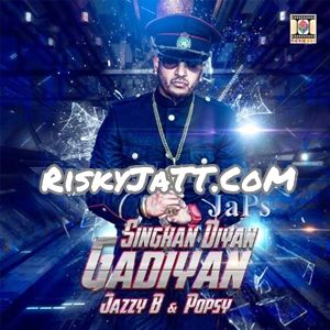 Singhan Diyan Gadiyan Jazzy B, Popsy mp3 song download, Singhan Diyan Gadiyan Jazzy B, Popsy full album