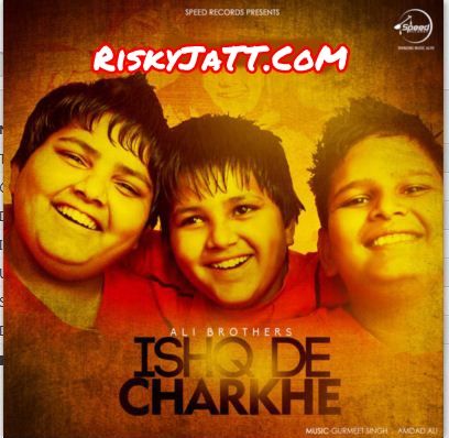 Chhoti Umre Ali Brothers mp3 song download, Ishq De Charkhe Ali Brothers full album