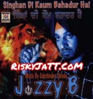 Download Ik Sir Hor Mang Da Jazzy B mp3 song, Singhan Di Kaum Bahadur Hai Jazzy B full album download