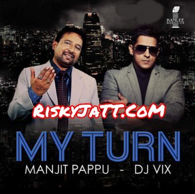 Churian Manjit Pappu, Dj Vix mp3 song download, My Turn Manjit Pappu, Dj Vix full album