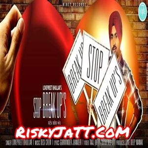 Stop Breakups Lovepreet Bhullar, Desi Crew mp3 song download, Stop Breakups Lovepreet Bhullar, Desi Crew full album