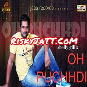 Oh Puchhdi Shelly Gill mp3 song download, Oh Puchhdi Shelly Gill full album