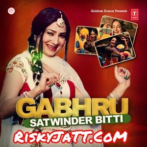 Gabhru Satwinder Bitti mp3 song download, Gabhru Satwinder Bitti full album