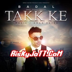 Takk Ke Badal Ft Sunny Kailey mp3 song download, Takk Ke Badal Ft Sunny Kailey full album