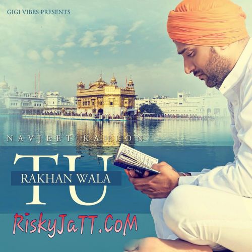 Download Rakhan Wala Tu Navjeet Kahlon mp3 song, Rakhan Wala Tu Navjeet Kahlon full album download