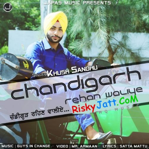 Chandigarh Rehan Waliye Khush Sandhu mp3 song download, Chandigarh Rehan Waliye Khush Sandhu full album