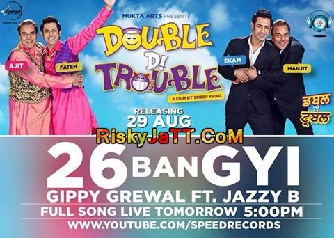 Download 26 Ban Gyi (Double Di Trouble) Gippy Grewal, Jazzy B mp3 song, 26 Ban Gyi (Double Di Trouble) Gippy Grewal, Jazzy B full album download