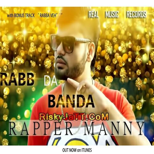 Jhoothi Eh Duniya Rapper Manny mp3 song download, Rabb Da Banda Rapper Manny full album