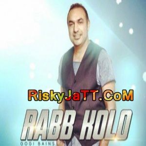 Rabb Kolo Gogi Bains mp3 song download, Rabb Kolo Gogi Bains full album