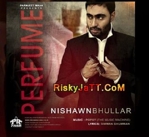 Perfume Ft Popsy Nishawn Bhullar mp3 song download, Perfume Nishawn Bhullar full album