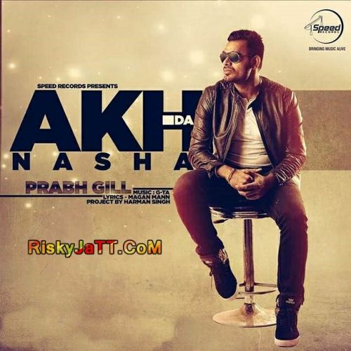 Download Akh Da Nasha Prabh Gill mp3 song, Akh Da Nasha Prabh Gill full album download