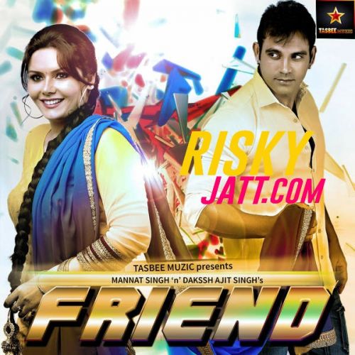 Friend ft. Mannat Singh Dakssh Ajit Singh mp3 song download, Friend Dakssh Ajit Singh full album