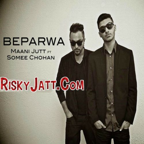 Beparwa ft. Maani Jutt Somee Chohan mp3 song download, Beparwa Somee Chohan full album