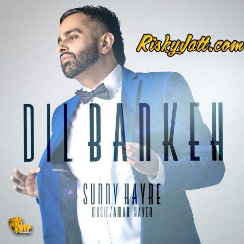 Dil Bankeh Sunny Hayre mp3 song download, Dil Bankeh Sunny Hayre full album