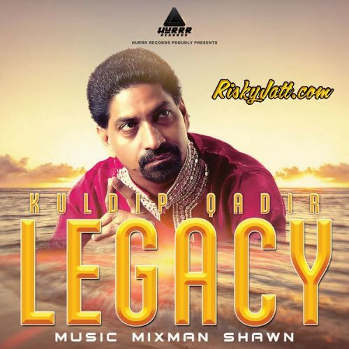 Channa (Ft Mixman Shawn) Kuldip Qadir mp3 song download, Legacy (iTune Rip) Kuldip Qadir full album