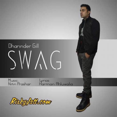 Swag (ft Nitin Prashar , Harman Ahluwalia) Dharinder Gill mp3 song download, Swag Dharinder Gill full album