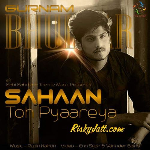 Sahaan Toh Pyaareya Gurnam Bhullar mp3 song download, Sahaan Toh Pyaareya Gurnam Bhullar full album