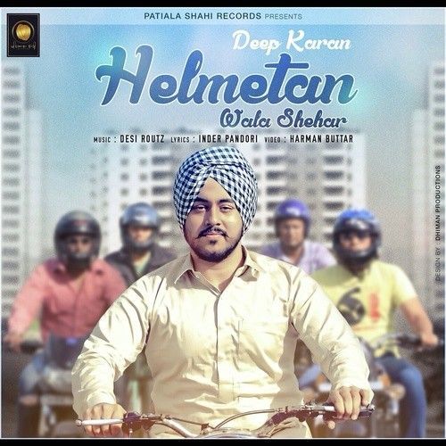 Download Helmetan Wala Shehar (Ft Desi Routz) Deep Karan mp3 song, Helmetan Wala Shehar Deep Karan full album download