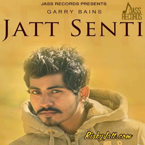 Download Jatt Senti Garry Bains mp3 song, Jatt Senti Garry Bains full album download