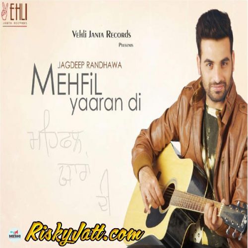 Desi Jagdeep Randhawa mp3 song download, Mehfil Yaaran Di (2015) Jagdeep Randhawa full album