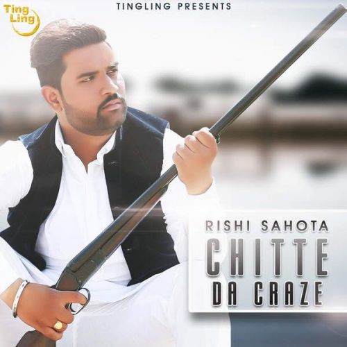 Download Chitte Da Craze Rishi Sahota mp3 song, Chitte Da Craze Rishi Sahota full album download