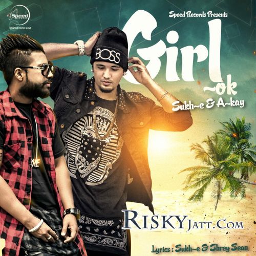 Girl Ok  (iTune Rip) Sukh-E, A-Kay mp3 song download, Girl Ok (iTune Rip) Sukh-E, A-Kay full album