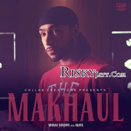 Makhaul (Ft Akhil) Manni Sandhu mp3 song download, Makhaul Manni Sandhu full album