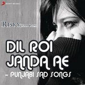 Tere Patar Gurpreet Dhat mp3 song download, Dil Roi Janda Ae - Punjabi Sad Songs Gurpreet Dhat full album