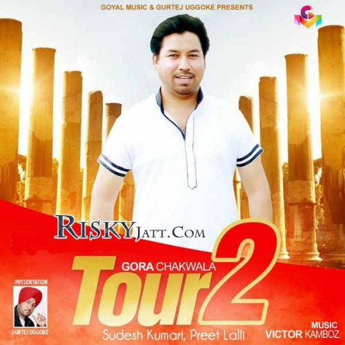 Akhbaran Gora Chak Wala, Preet Lalli mp3 song download, Tour 2 Gora Chak Wala, Preet Lalli full album