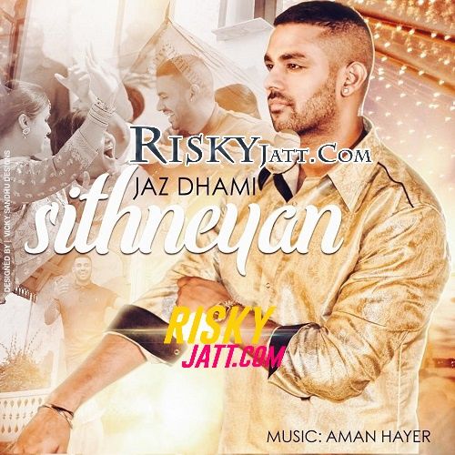 Sithneyan Jaz Dhami, Aman Hayer mp3 song download, Sithneyan Jaz Dhami, Aman Hayer full album