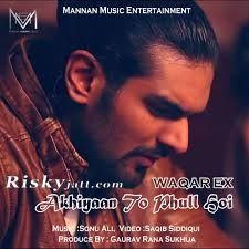 Akhiyaan To Phull Hoi Waqar Ex mp3 song download, Akhiyaan To Phull Hoi Waqar Ex full album