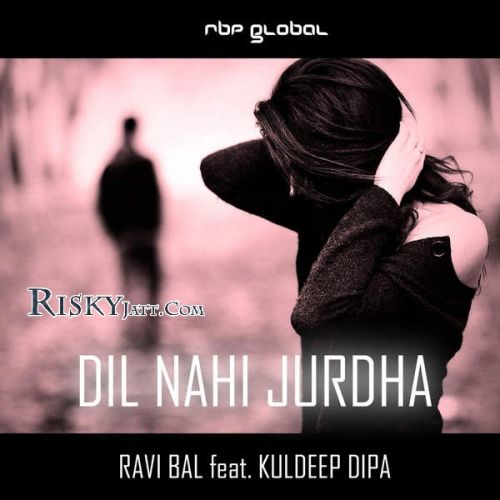 Dil Nahi Jurdha (RBP Senti Mix) Ravi Bal mp3 song download, Dil Nahi Jurdha (RBP Senti Mix) Ravi Bal full album