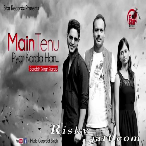 Download Main Tenu Pyar Krda Han Sarabjit Singh Sarab mp3 song, Main Tenu Pyar Krda Han Sarabjit Singh Sarab full album download