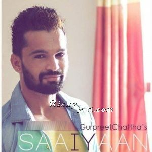 Saaiyaan Gurpreet Chattha mp3 song download, Saaiyaan Gurpreet Chattha full album