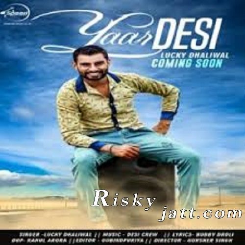 Download Yaar Desi Lucky Dhaliwal mp3 song, Yaar Desi Lucky Dhaliwal full album download