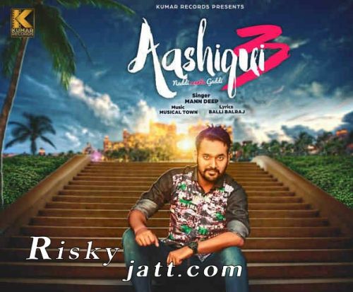 Aashiqui 3 (Naddi Wants Gaddi) Mann Deep mp3 song download, Aashiqui 3 (Naddi Wants Gaddi) Mann Deep full album