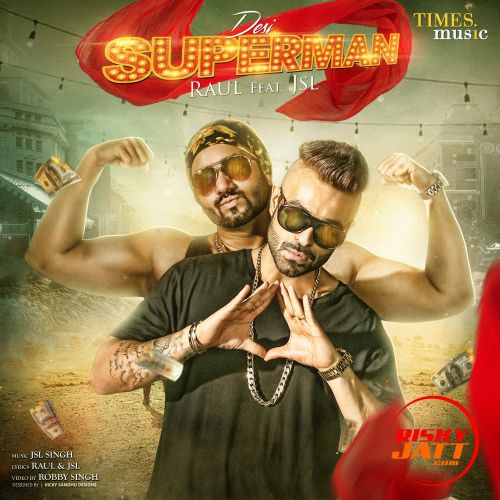 Desi Superman Ft Jsl Singh Raul mp3 song download, Desi Superman Raul full album