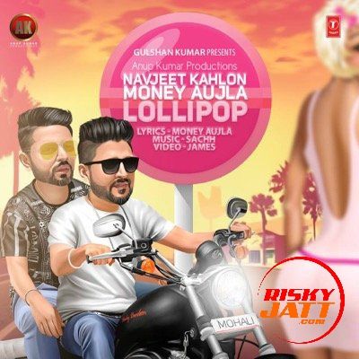 Lollipop Money Aujla, Navjeet Kahlon mp3 song download, Lollipop Money Aujla, Navjeet Kahlon full album