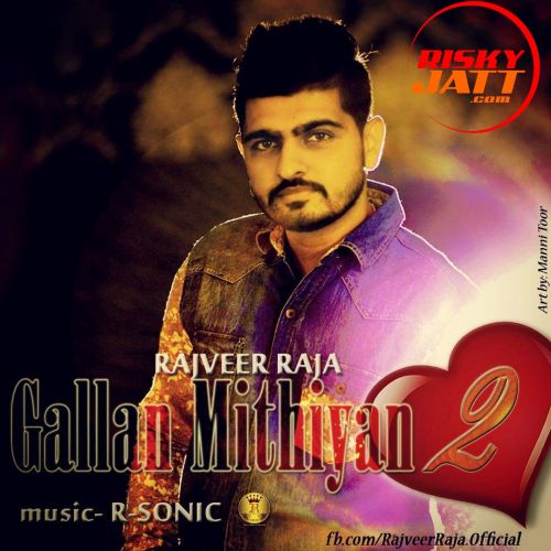 Gallan Mithiyan 2 Rajveer Raja mp3 song download, Gallan Mithiyan 2 Rajveer Raja full album