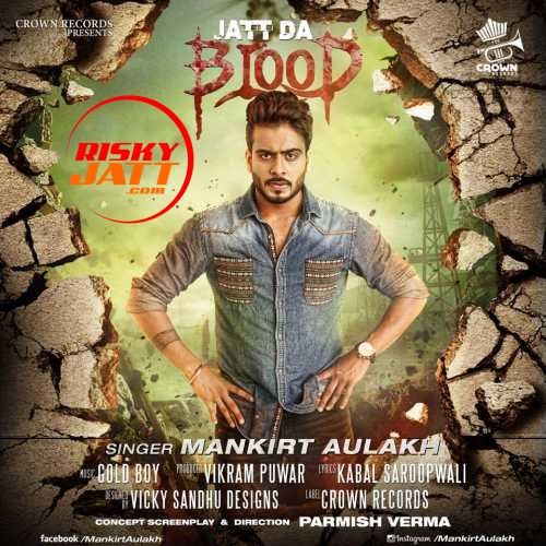 Jatt Da Blood Mankirt Aulakh mp3 song download, Jatt Da Blood Mankirt Aulakh full album