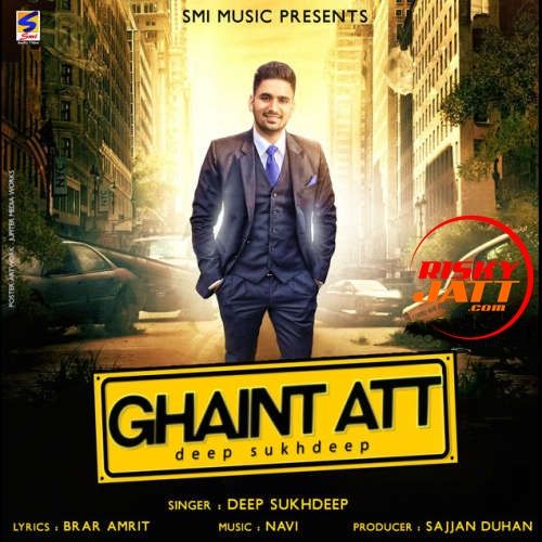 Ghaint Att Deep Sukhdeep mp3 song download, Ghaint Att Deep Sukhdeep full album