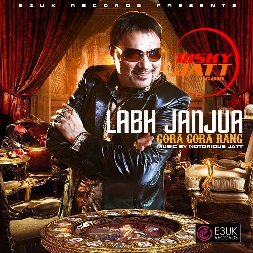 Gora Gora Rang Labh Janjua, Notorious Jatt mp3 song download, Gora Gora Rang Labh Janjua, Notorious Jatt full album
