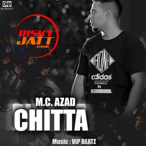 Chitta (Heroin) M.C.Azad mp3 song download, Chitta (Heroin) M.C.Azad full album