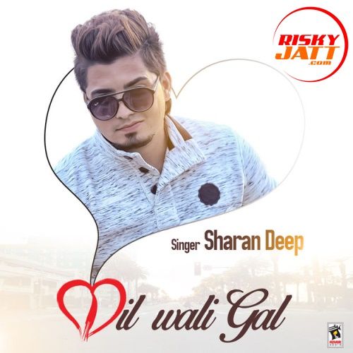 Dil Wali Gal Sharan Deep mp3 song download, Dil Wali Gal Sharan Deep full album