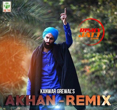 Akhan Remix Kanwar Grewal mp3 song download, Akhan Remix Kanwar Grewal full album