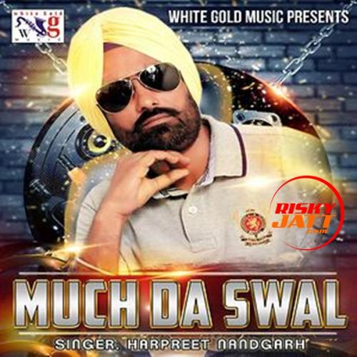 Much Da Swal Harpreet Nandgarh mp3 song download, Much Da Swal Harpreet Nandgarh full album