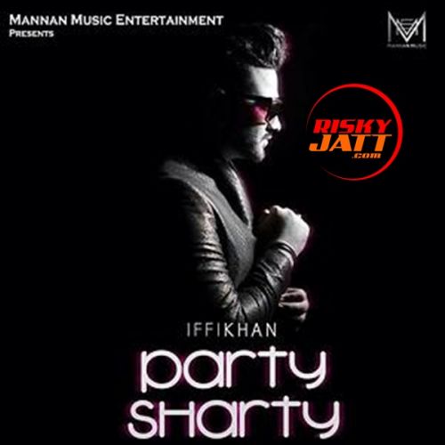 Party Sharty Iffi Khan mp3 song download, Party Sharty Iffi Khan full album